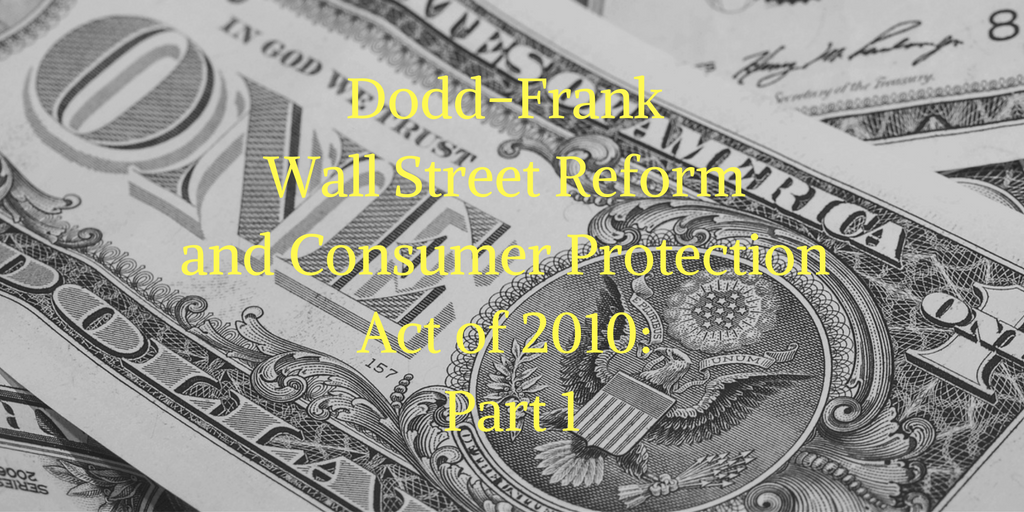 Dodd-Frank Wall Street Reform and Consumer Protection Act of 2010: Part 1