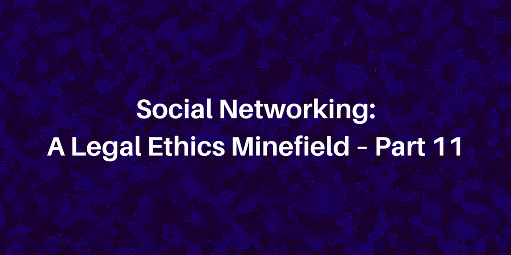 Social Networking: A Legal Ethics Minefield – Part 11