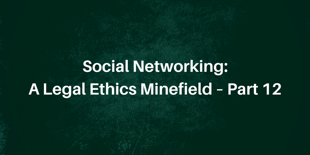 Social Networking: A Legal Ethics Minefield – Part 12