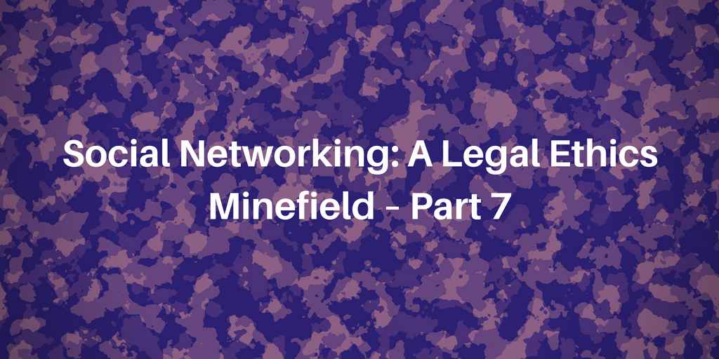 Social Networking: A Legal Ethics Minefield – Part 7