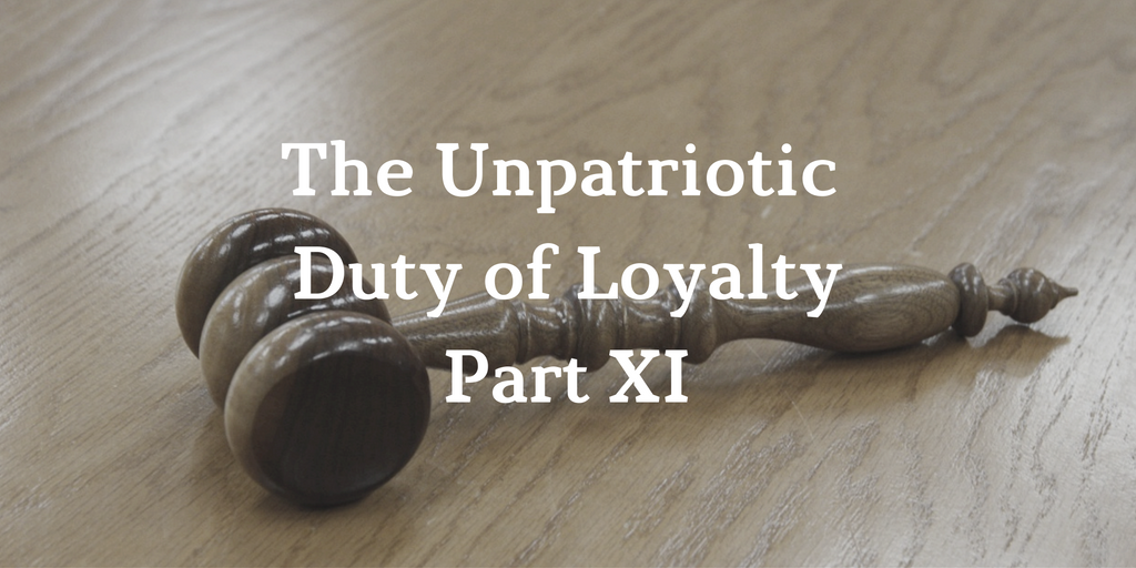 The Unpatriotic Duty of Loyalty Part XI