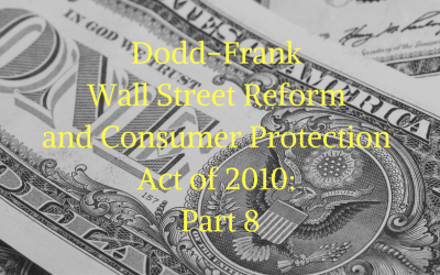 Dodd-Frank Wall Street Reform and Consumer Protection Act of 2010: Part 8