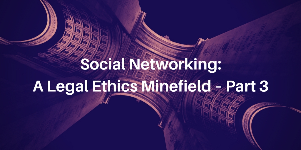Social Networking: A Legal Ethics Minefield – Part 3