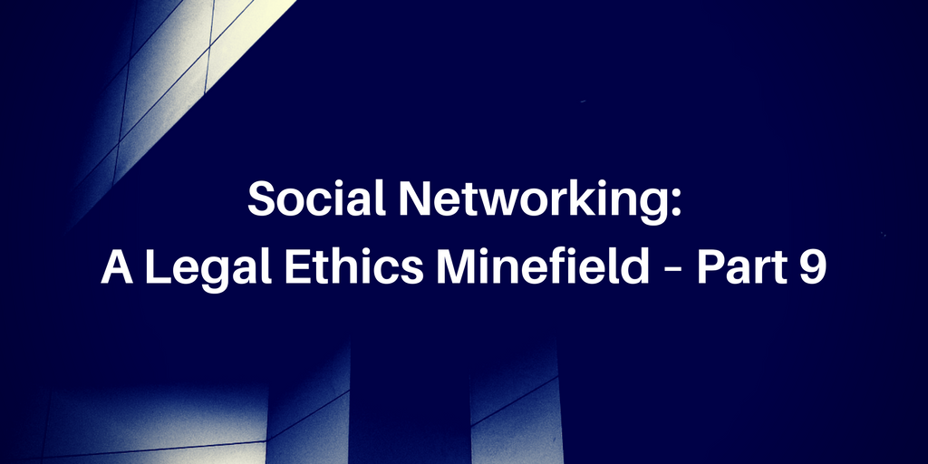 Social Networking: A Legal Ethics Minefield – Part 9