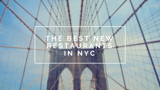 The Best New Restaurants in NYC